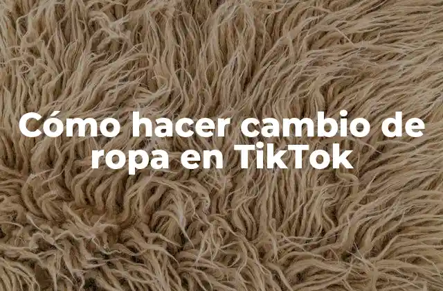 Cómo Hacer Cambio de Ropa en Tiktok