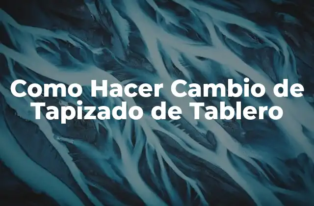 Como Hacer Cambio de Tapizado de Tablero