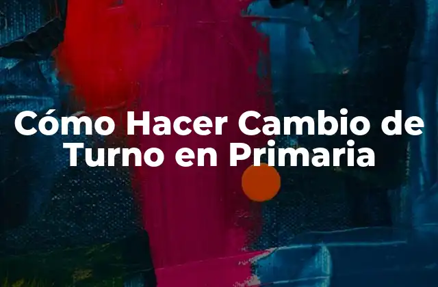 Qué es un Cambio de Turno en la Escuela Primaria