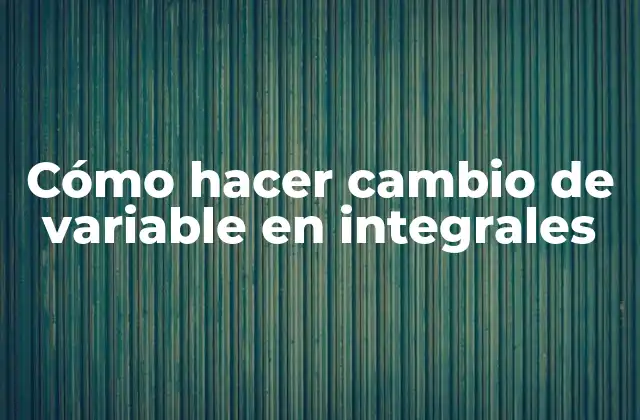 Cómo Hacer Cambio de Variable en Integrales 2 Cómo hacer cambio de variable en integrales