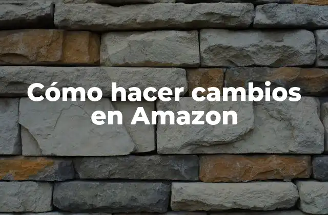Cómo Hacer Cambios en Amazon