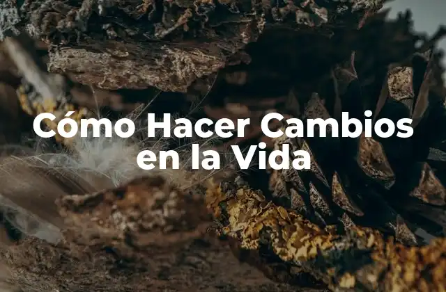 Cómo Hacer Cambios en la Vida