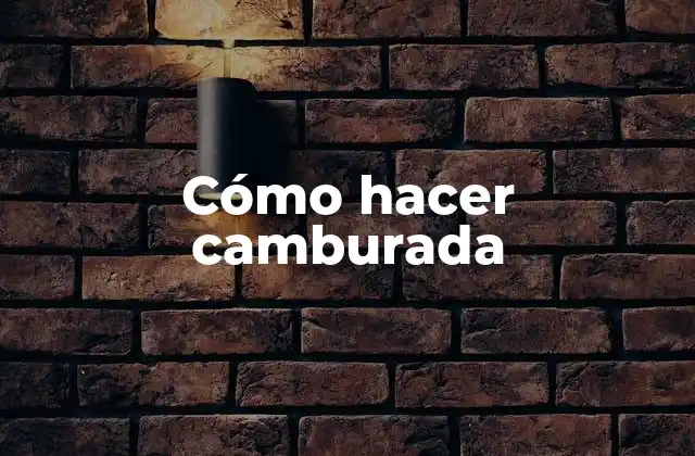 Cómo Hacer Camburada