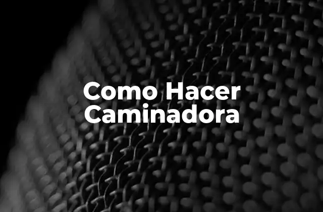 Como Hacer Caminadora