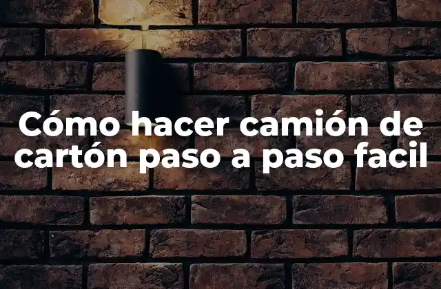 Cómo Hacer Camión de Cartón Paso a Paso Facil