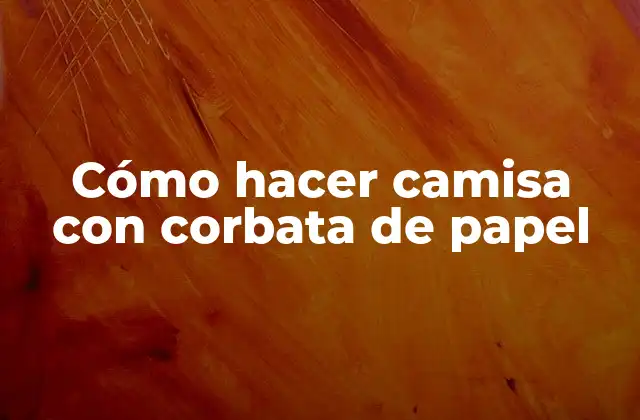 Cómo Hacer Camisa con Corbata de Papel