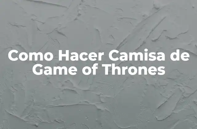 Como Hacer Camisa de Game Of Thrones