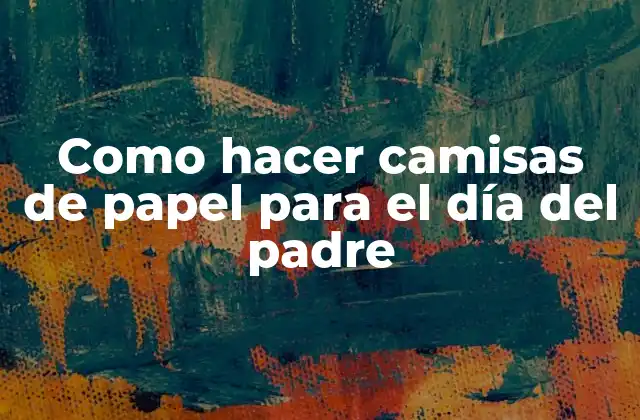 Como Hacer Camisas de Papel para el Día Del Padre