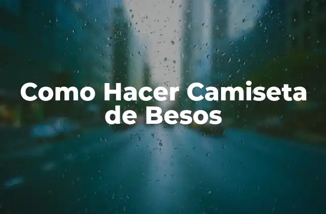 ¿Qué es una Camiseta de Besos?