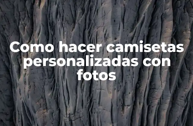 Como Hacer Camisetas Personalizadas con Fotos