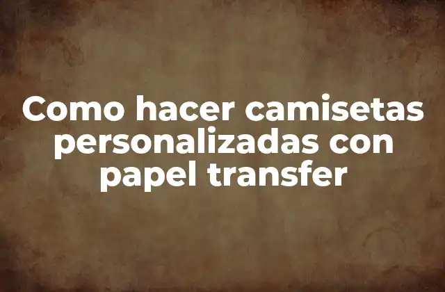 Papel transfer: ¿Qué es y cómo se utiliza?