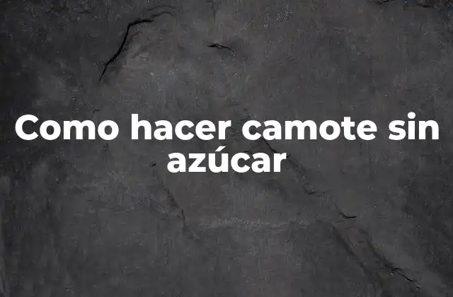Como Hacer Camote sin Azúcar