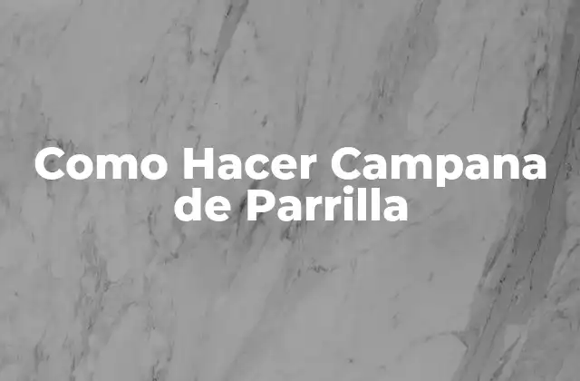 Como Hacer Campana de Parrilla