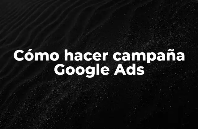 Cómo Hacer Campaña Google Ads 2 Cómo hacer campaña Google Ads