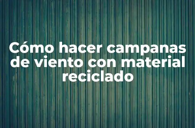 Cómo Hacer Campanas de Viento con Material Reciclado 2 Cómo hacer campanas de viento con material reciclado