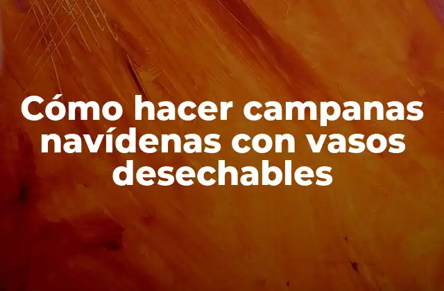 Cómo Hacer Campanas Navídenas con Vasos Desechables