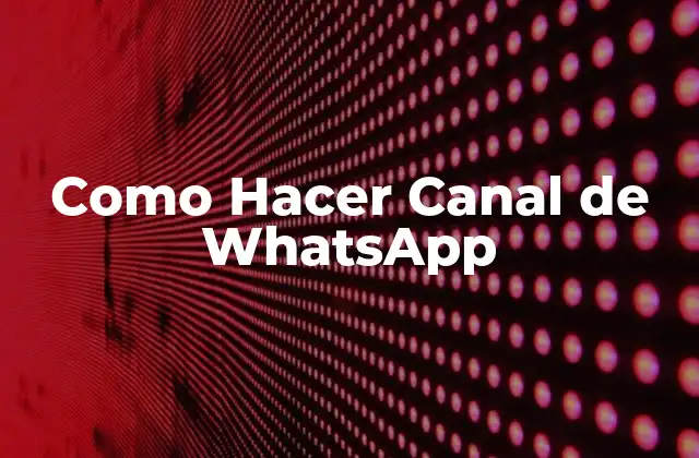 Como Hacer Canal de Whatsapp