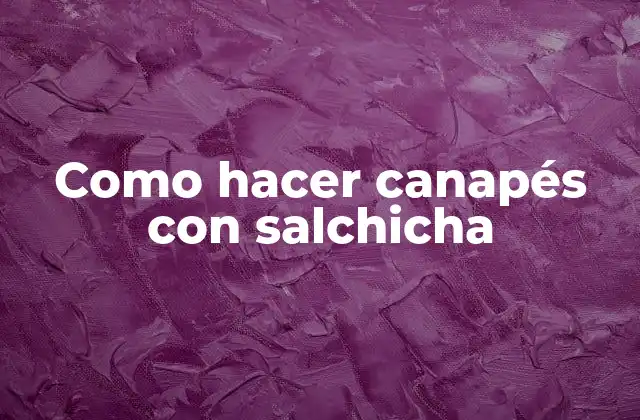 Como Hacer Canapés con Salchicha