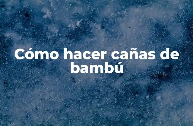 Cómo Hacer Cañas de Bambú
