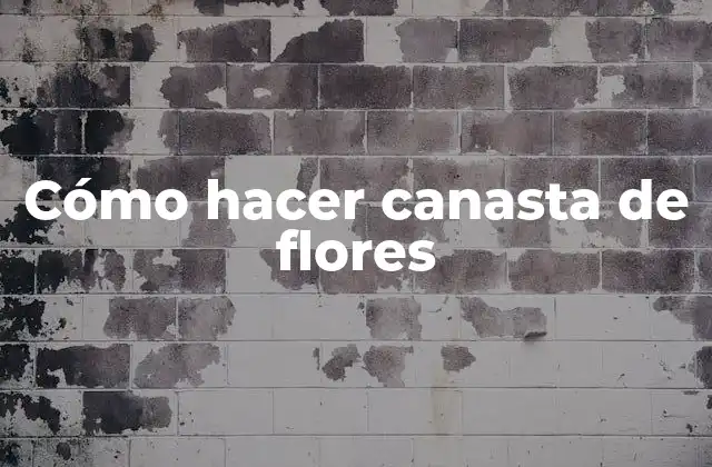 Cómo Hacer Canasta de Flores