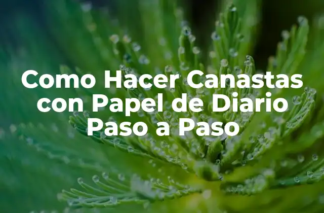 Como Hacer Canastas con Papel de Diario Paso a Paso