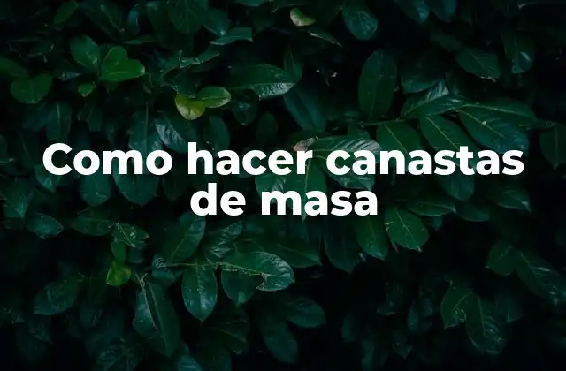 Como Hacer Canastas de Masa