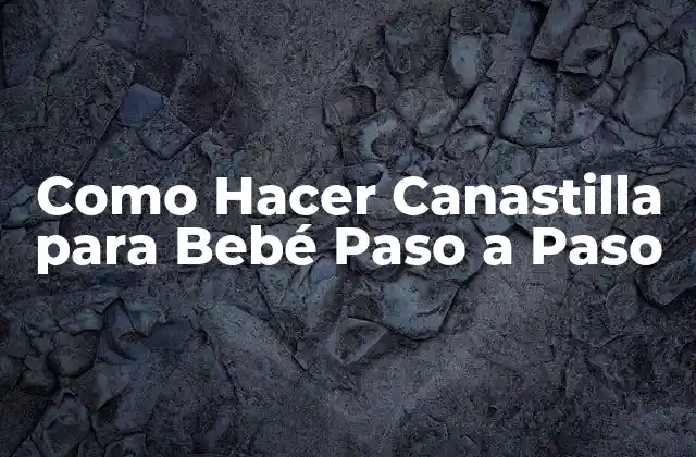 Como Hacer Canastilla para Bebé Paso a Paso 2 ¿Qué es una Canastilla para Bebé y Para Qué Sirve?