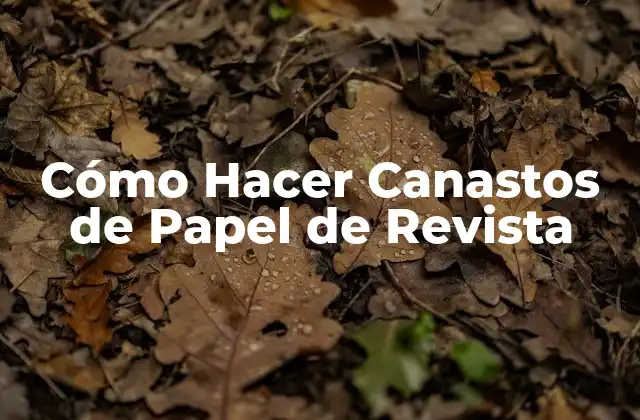 Cómo Hacer Canastos de Papel de Revista