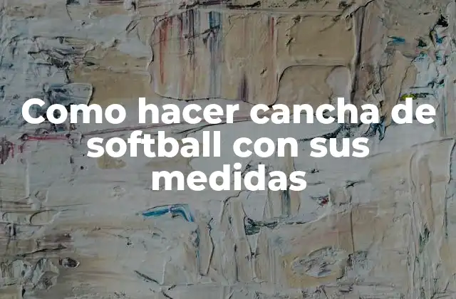 ¿Qué es una cancha de softball y para qué sirve?