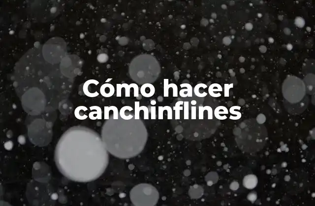 Cómo Hacer Canchinflines