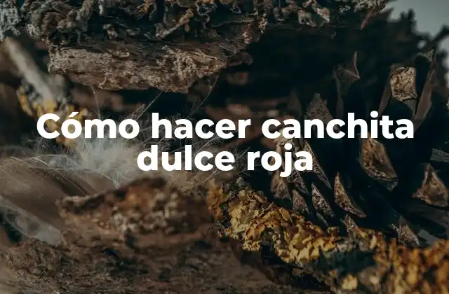 Cómo Hacer Canchita Dulce Roja