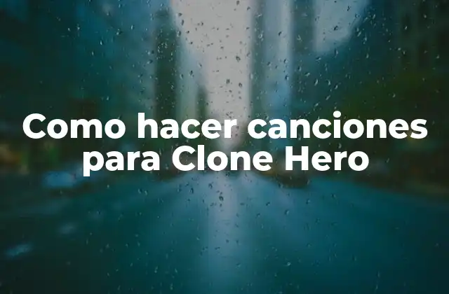 Como Hacer Canciones para Clone Hero