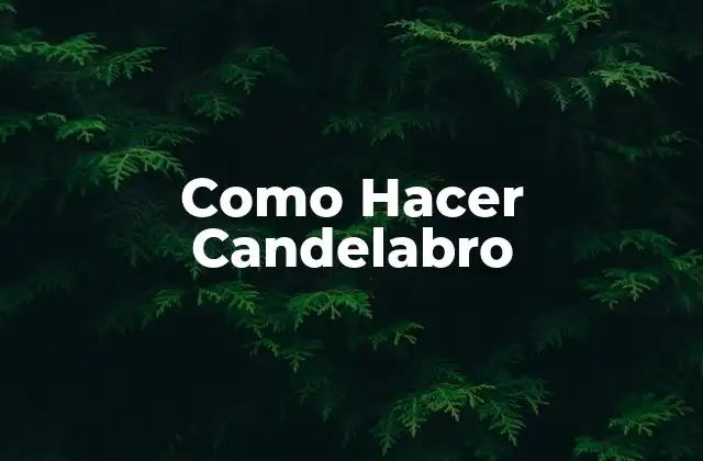 Como Hacer Candelabro