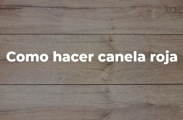 Como Hacer Canela Roja