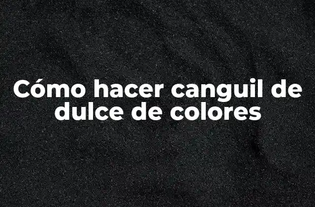 Canguil de dulce de colores: ¿Qué es y para qué sirve?