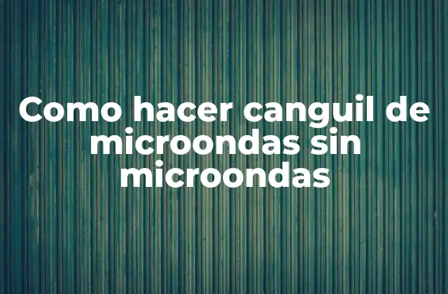 Como Hacer Canguil de Microondas sin Microondas