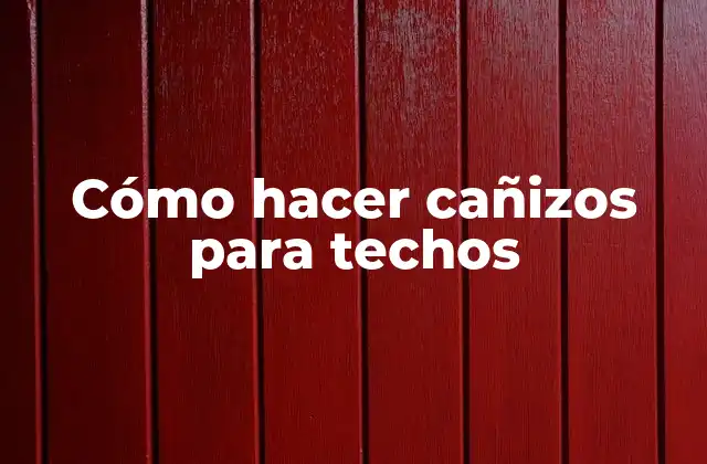Cómo Hacer Cañizos para Techos