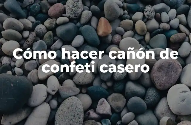 Cómo Hacer Cañón de Confeti Casero