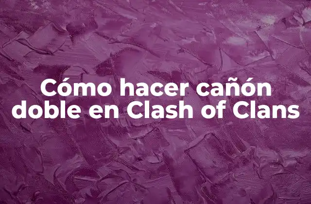 Cómo Hacer Cañón Doble en Clash Of Clans