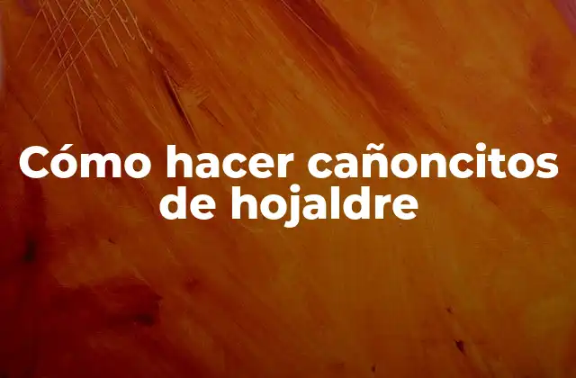 Cómo Hacer Cañoncitos de Hojaldre