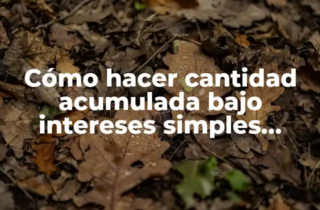 Cómo Hacer Cantidad Acumulada bajo Intereses Simples Inecuaciones