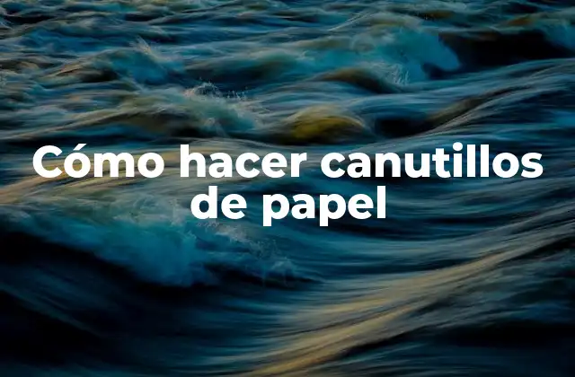 Cómo Hacer Canutillos de Papel