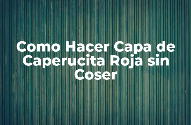 Como Hacer Capa de Caperucita Roja sin Coser