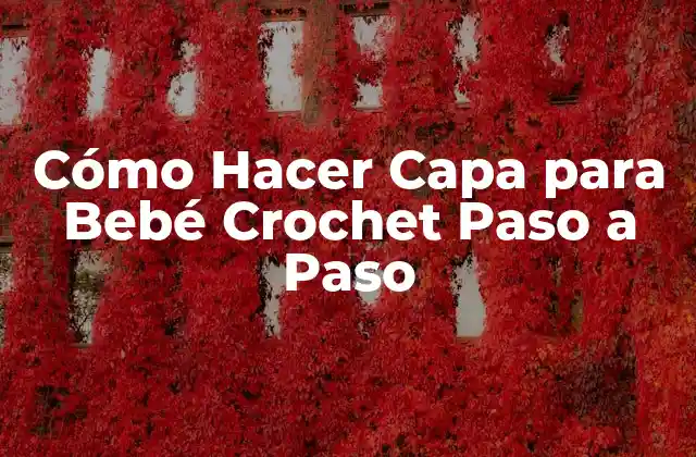 Cómo Hacer Capa para Bebé Crochet Paso a Paso