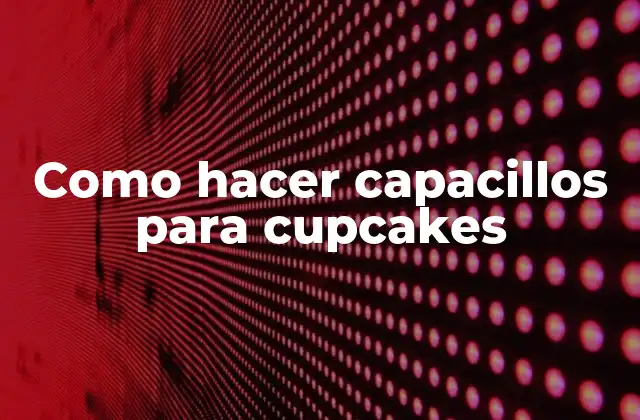 Como Hacer Capacillos para Cupcakes