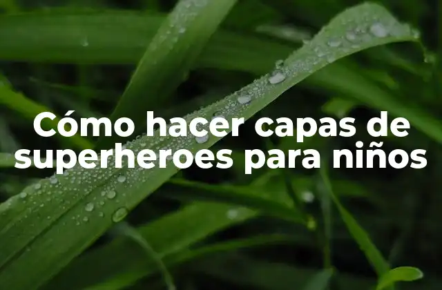 Cómo Hacer Capas de Superheroes para Niños