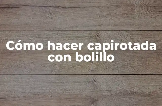 Cómo hacer capirotada con bolillo