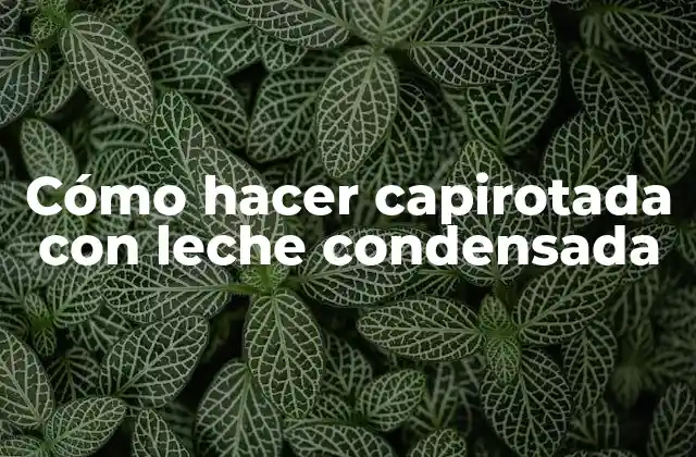 Cómo Hacer Capirotada con Leche Condensada
