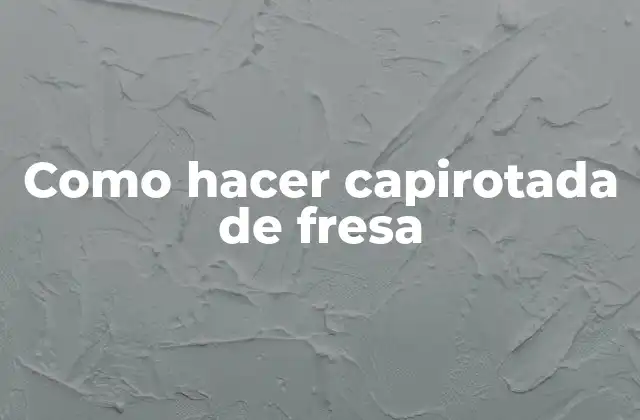Como Hacer Capirotada de Fresa
