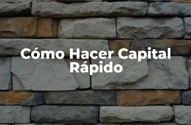 Cómo Hacer Capital Rápido
